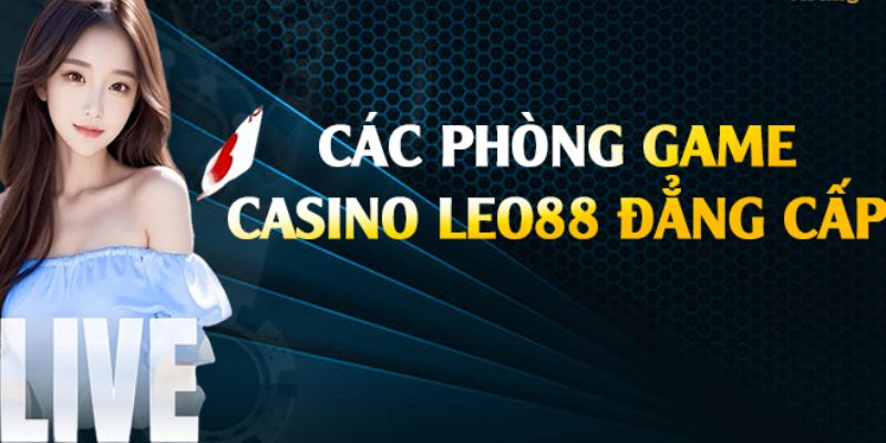 Trải nghiệm người chơi tại live casino Leo88